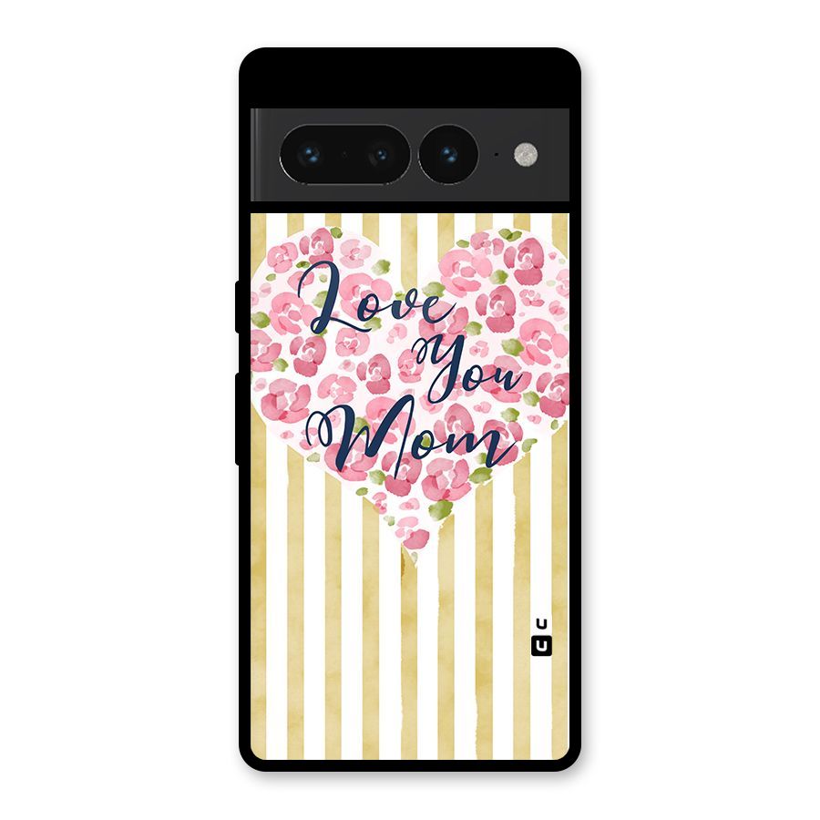 Love You Mom Glass Back Case for Google Pixel 7 Pro