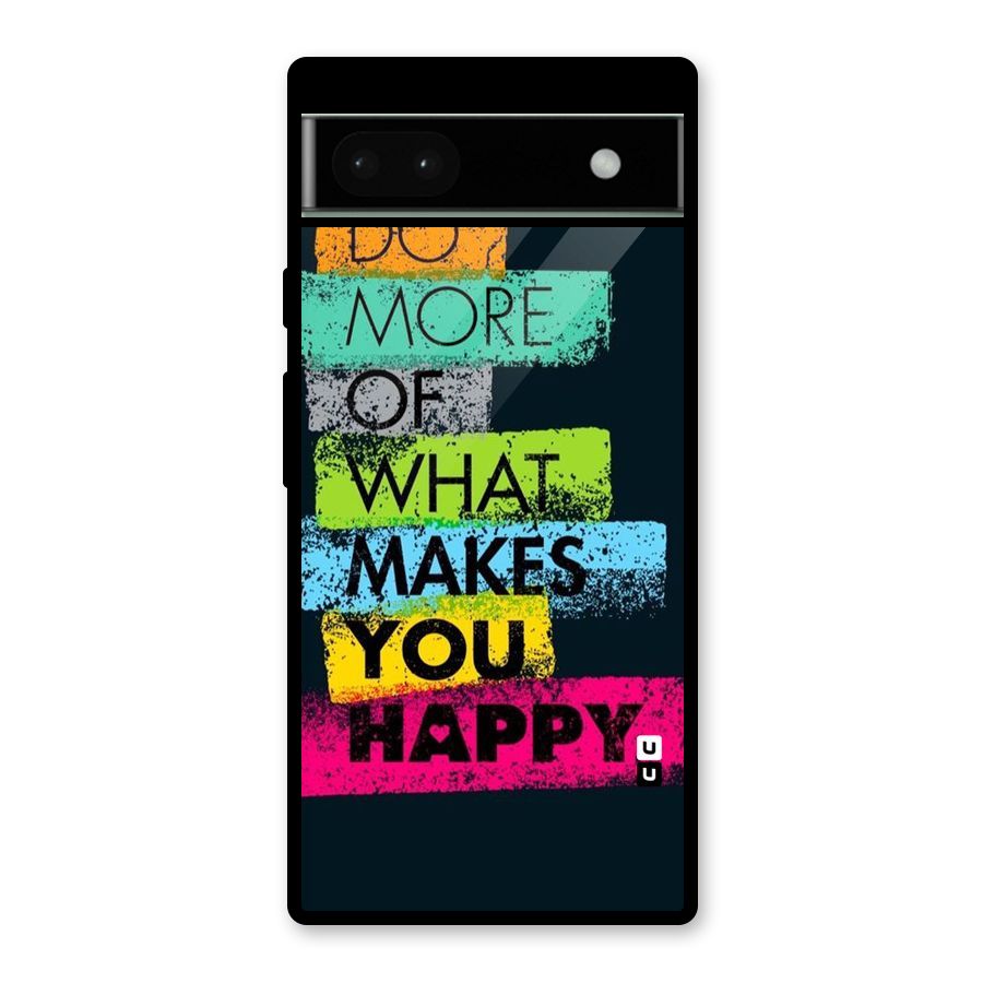 Makes You Happy Glass Back Case for Google Pixel 6a
