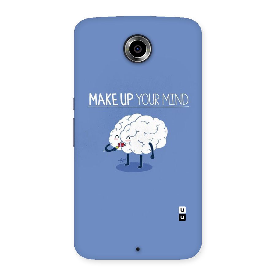 Makeup Your Mind Back Case for Nexsus 6