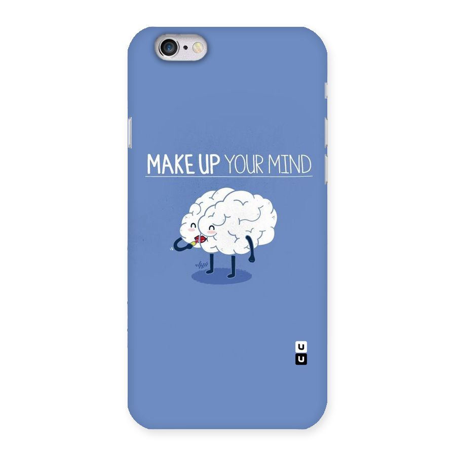 Makeup Your Mind Back Case for iPhone 6 6S