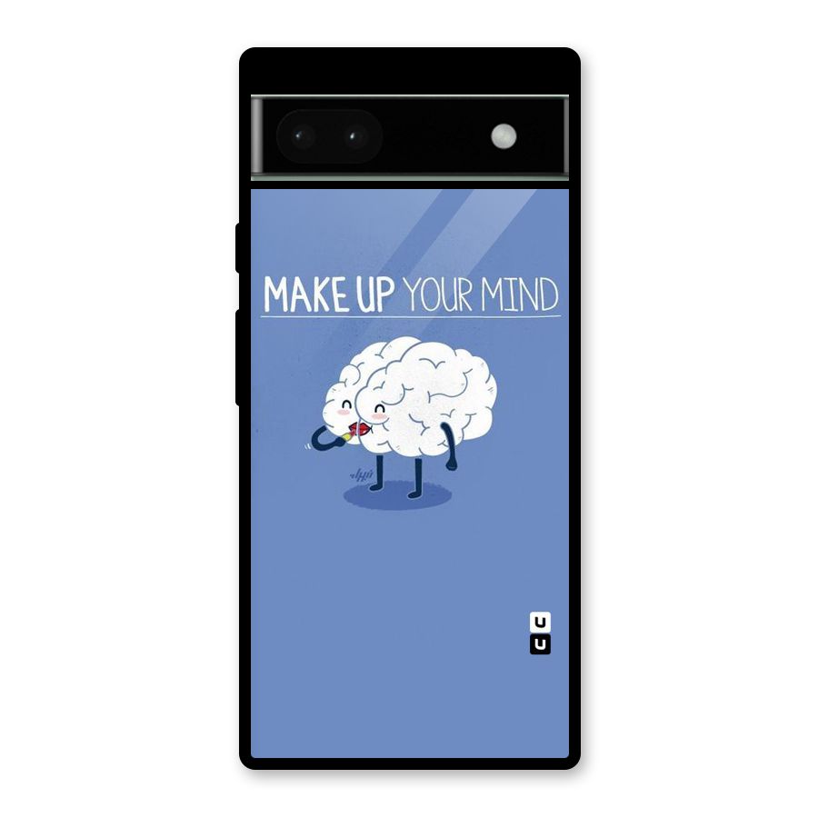 Makeup Your Mind Glass Back Case for Google Pixel 6a
