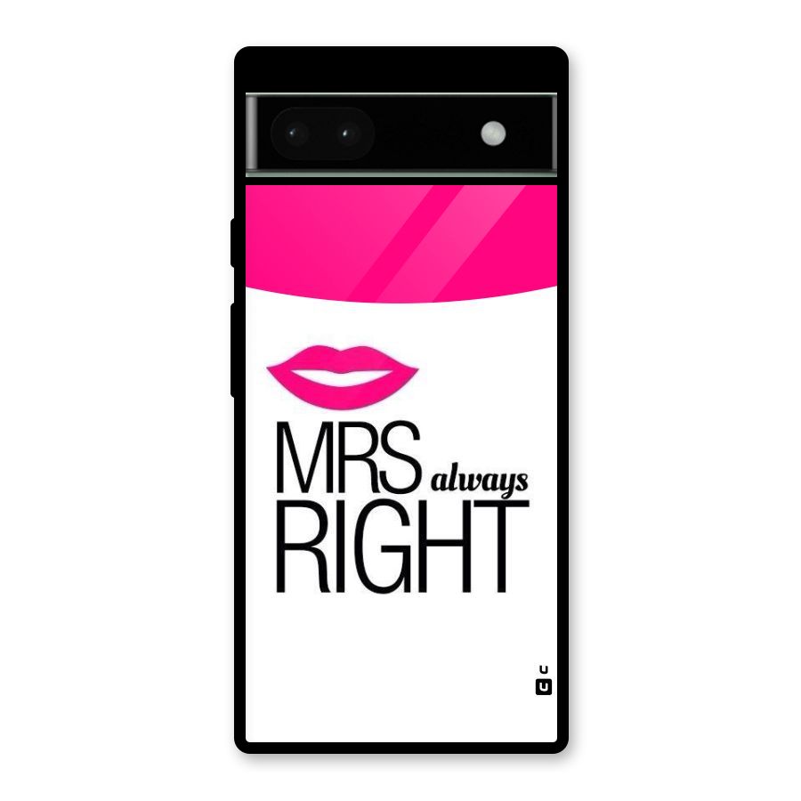 Mrs always right Glass Back Case for Google Pixel 6a