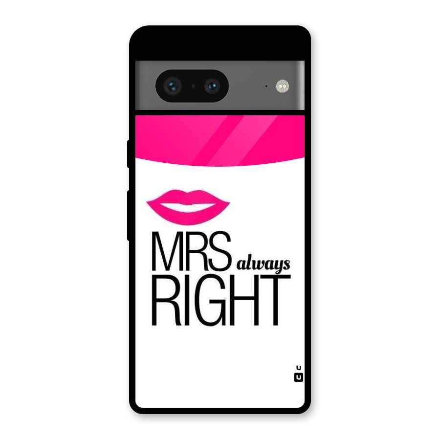 Mrs always right Glass Back Case for Google Pixel 7
