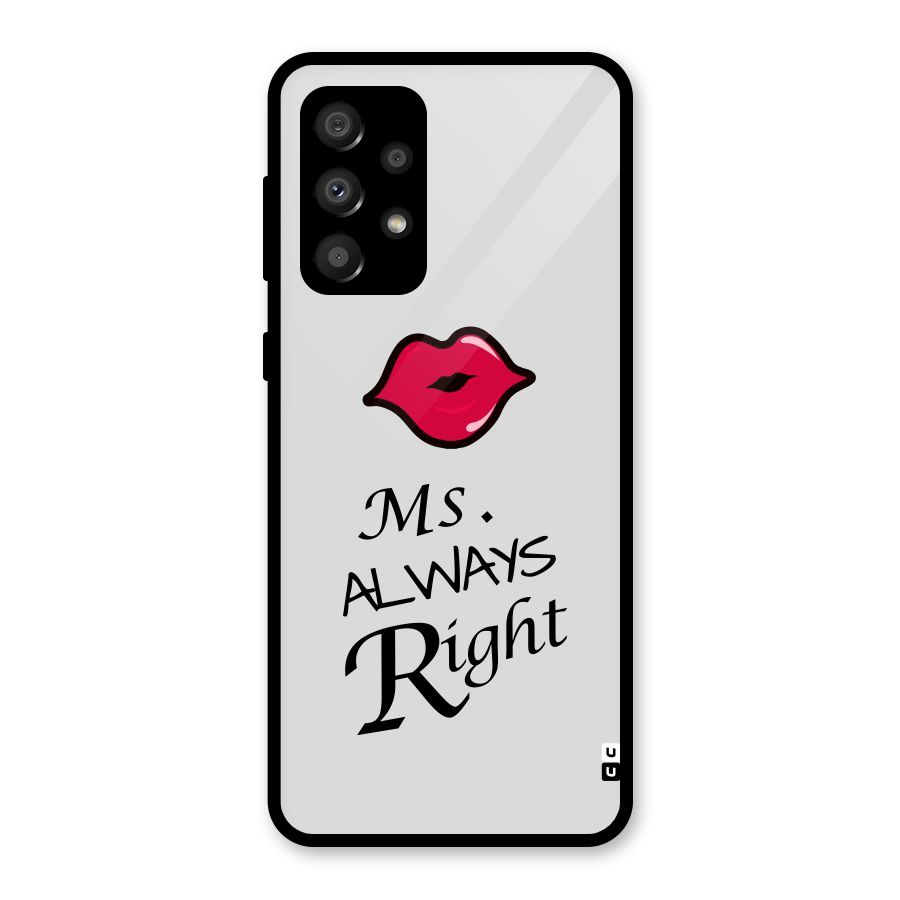 Ms. Always Right. Glass Back Case for Galaxy A32