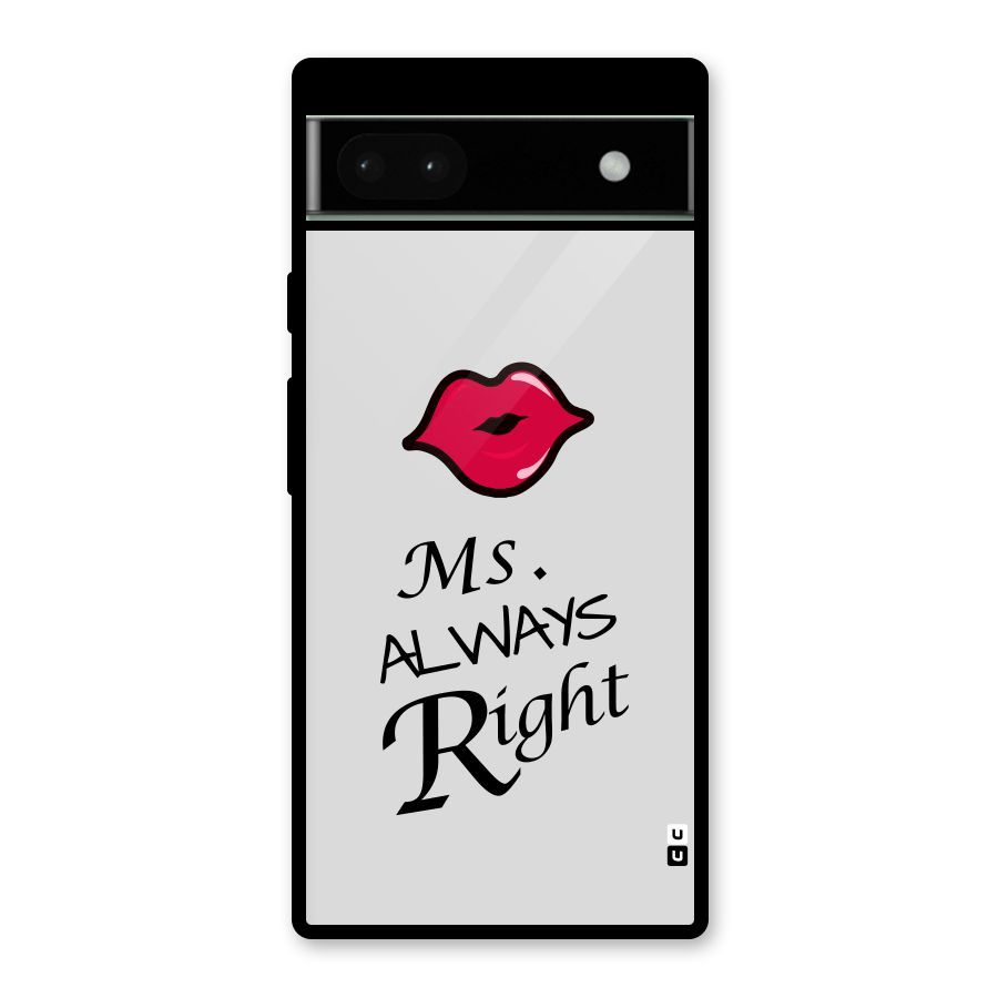 Ms. Always Right. Glass Back Case for Google Pixel 6a