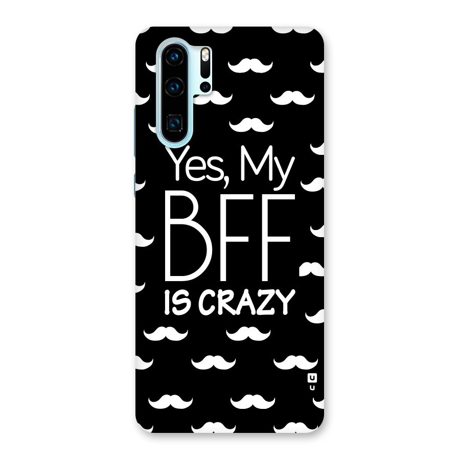 My Bff Is Crazy Back Case for Huawei P30 Pro