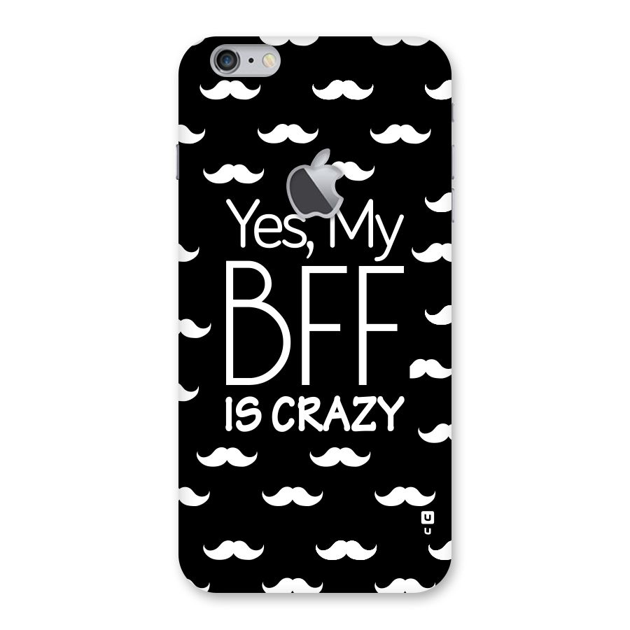 My Bff Is Crazy Back Case for iPhone 6 Plus 6S Plus Logo Cut