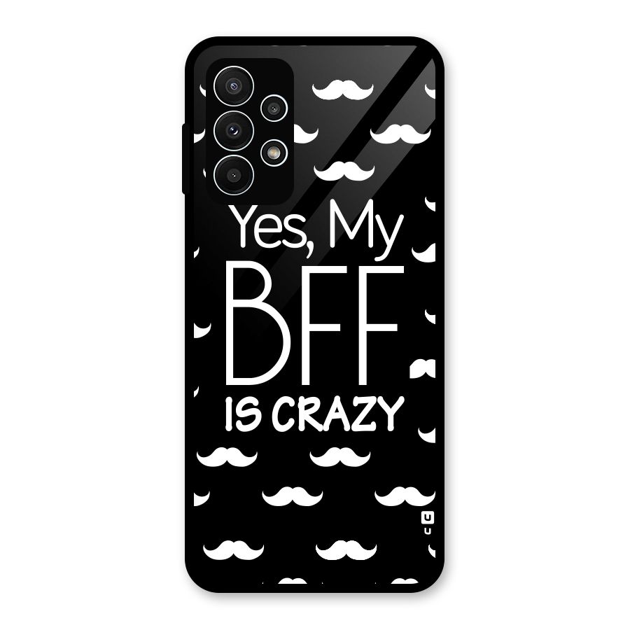 My Bff Is Crazy Glass Back Case for Galaxy A23