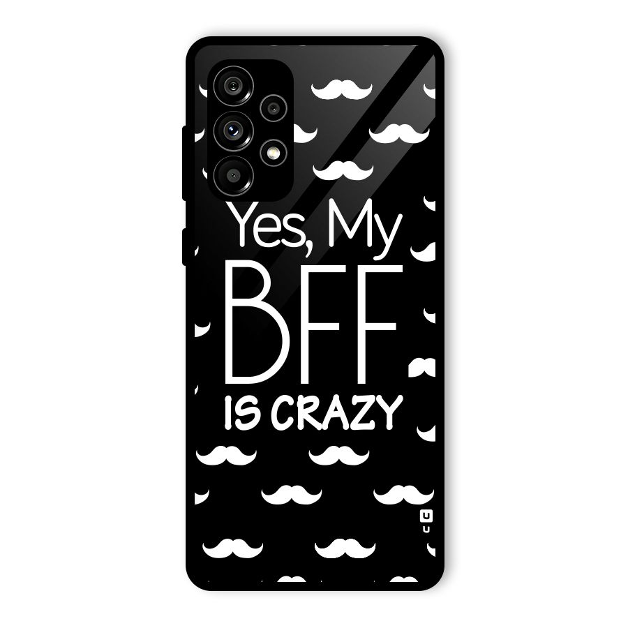 My Bff Is Crazy Glass Back Case for Galaxy A73 5G
