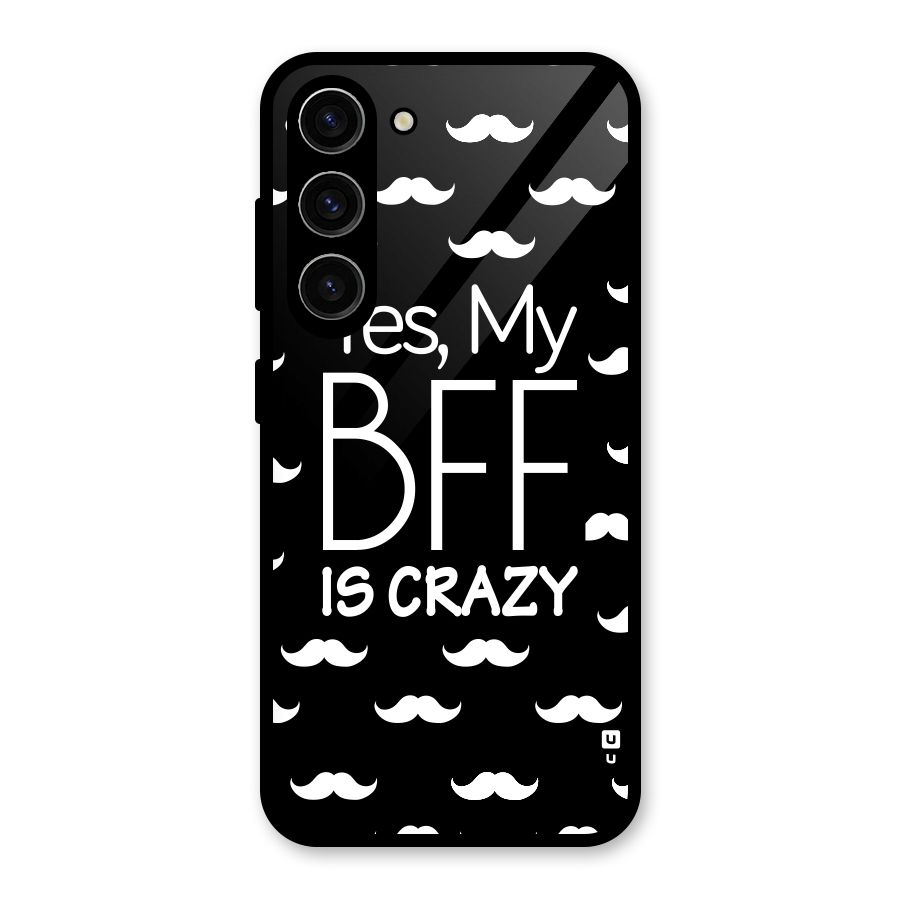 My Bff Is Crazy Glass Back Case for Galaxy S23