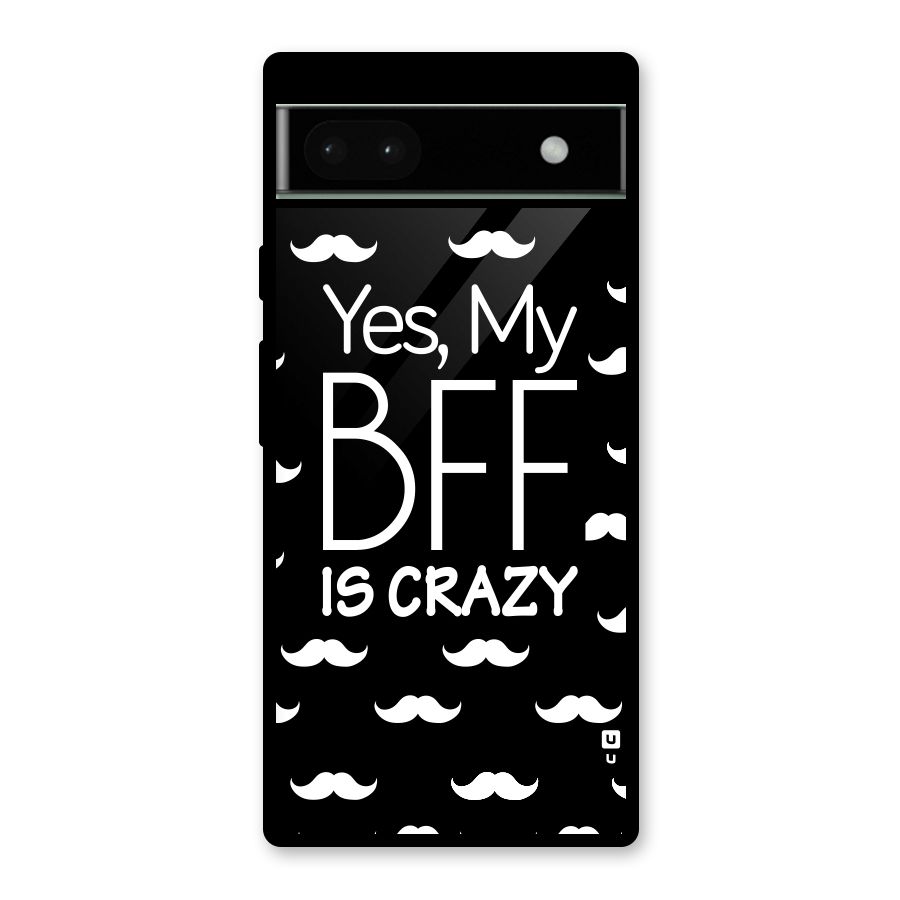 My Bff Is Crazy Glass Back Case for Google Pixel 6a