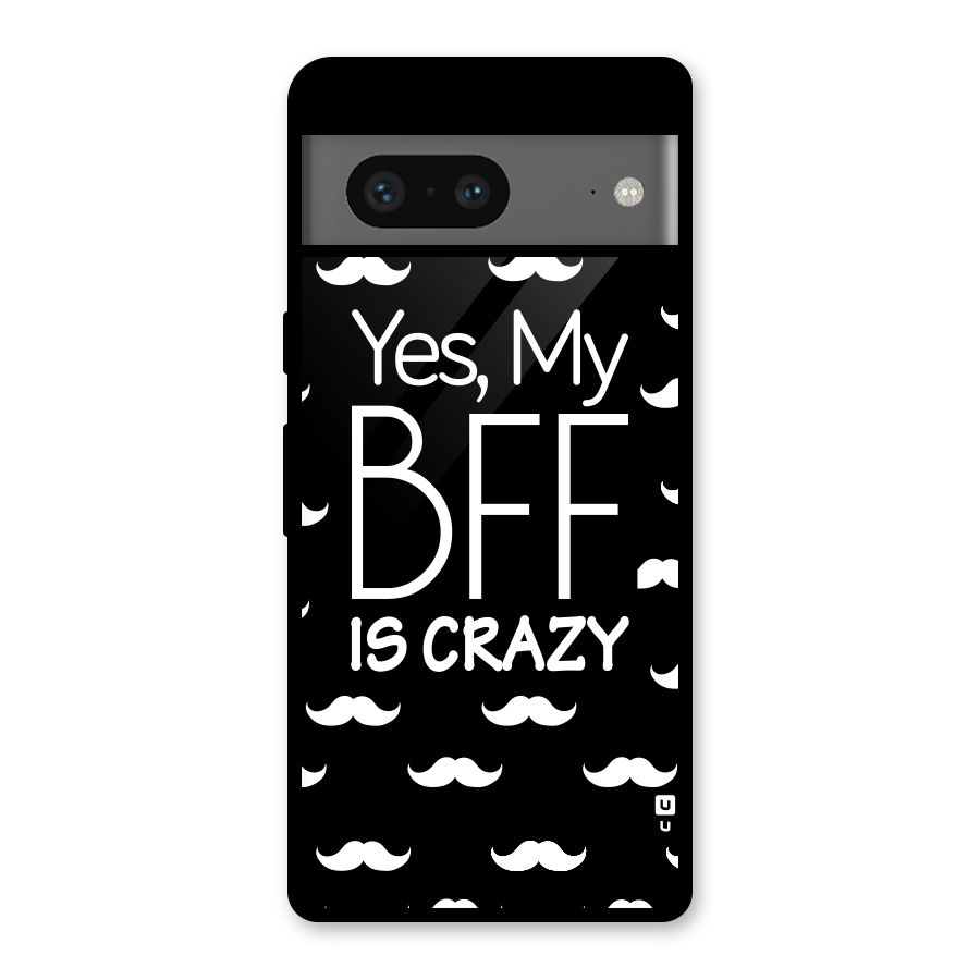 My Bff Is Crazy Glass Back Case for Google Pixel 7