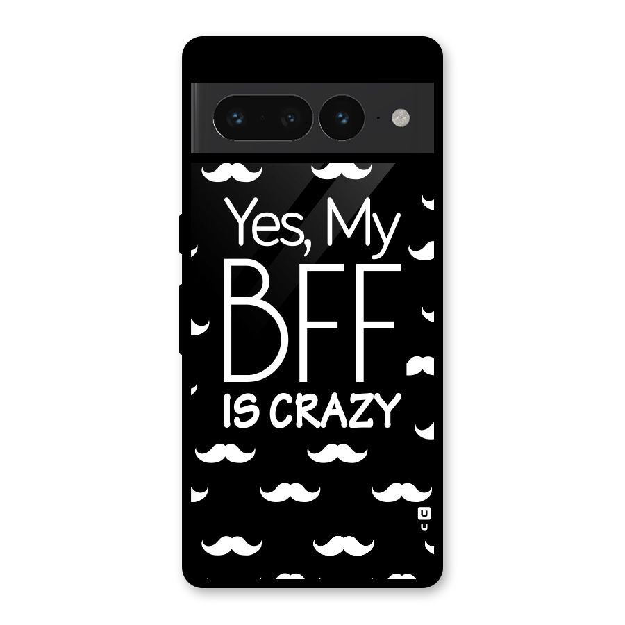 My Bff Is Crazy Glass Back Case for Google Pixel 7 Pro