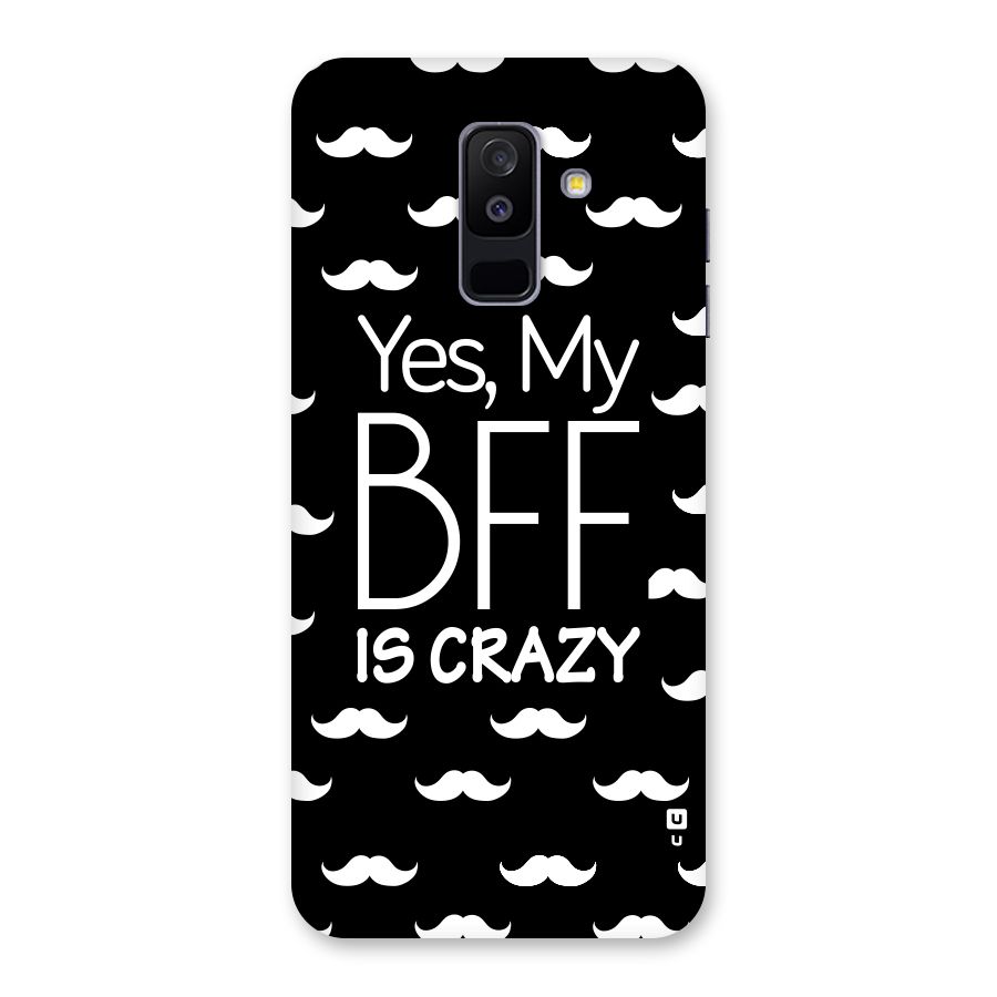 My Bff Is Crazy Back Case for Galaxy A6 Plus