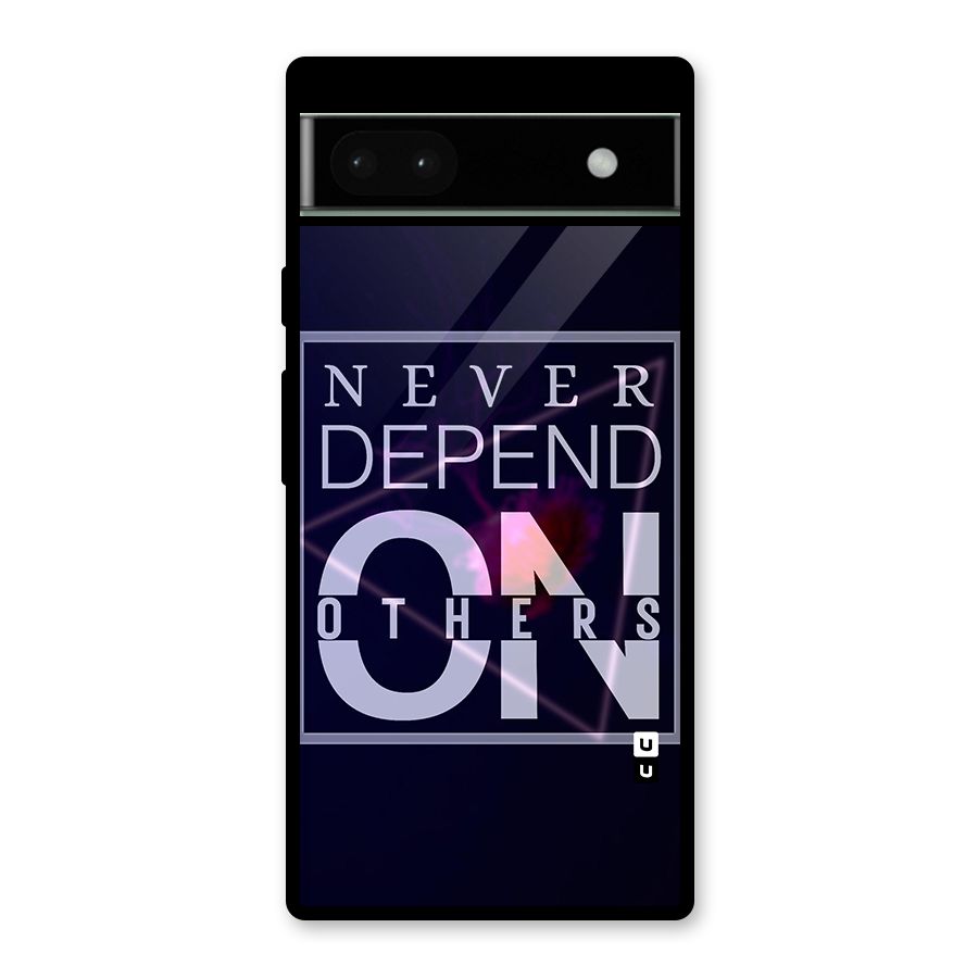 Never Depend On Others Glass Back Case for Google Pixel 6a