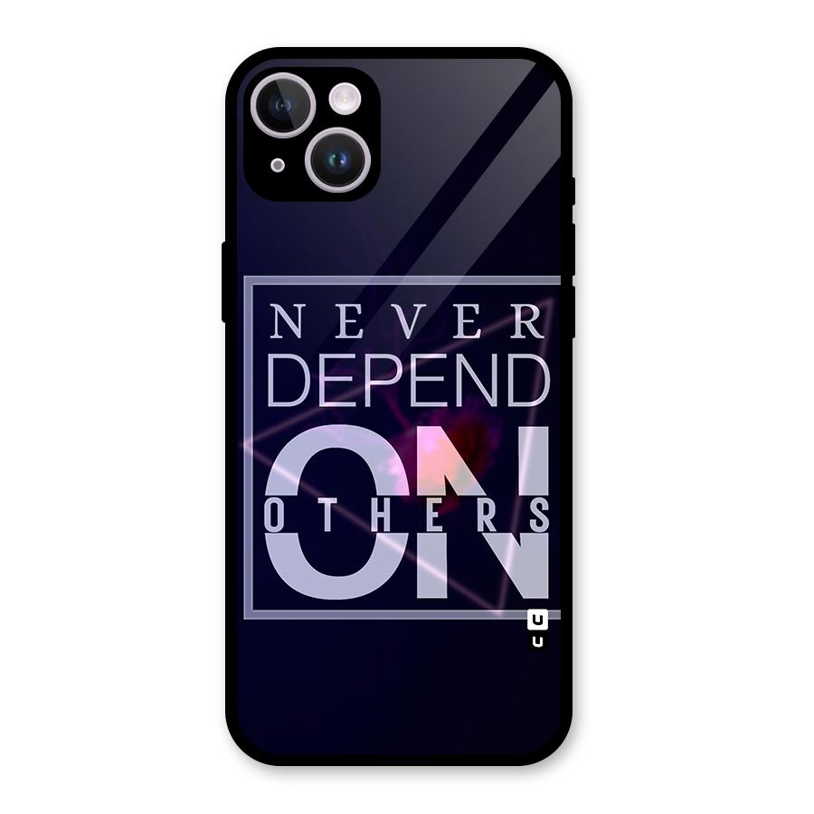 Never Depend On Others Glass Back Case for iPhone 14 Plus