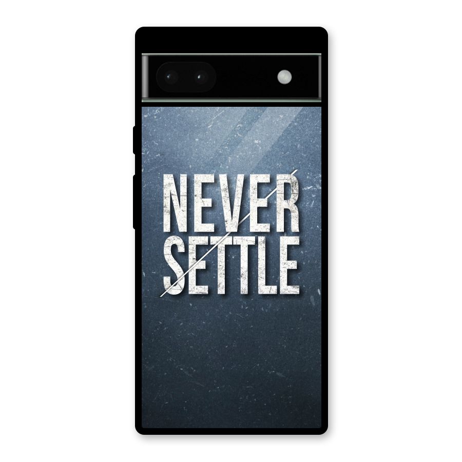 Never Settle Glass Back Case for Google Pixel 6a