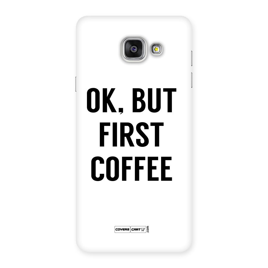 OK But First Coffee (White) Back Case for Galaxy A7 2016