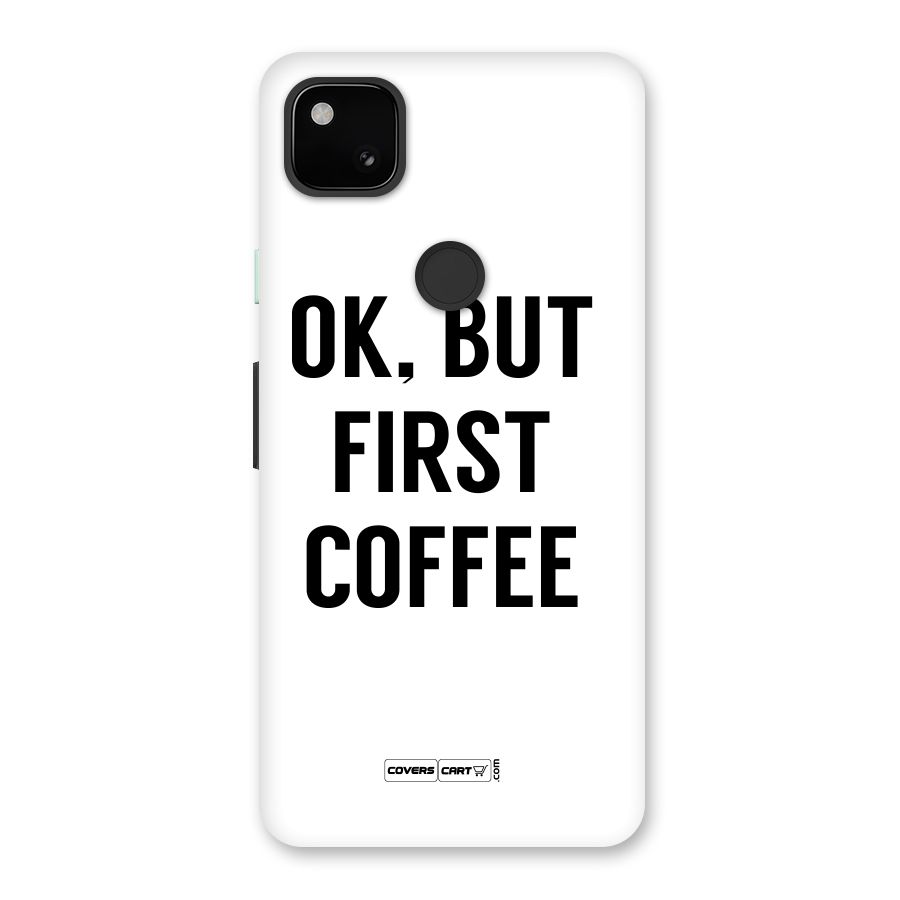 OK But First Coffee (White) Back Case for Google Pixel 4a