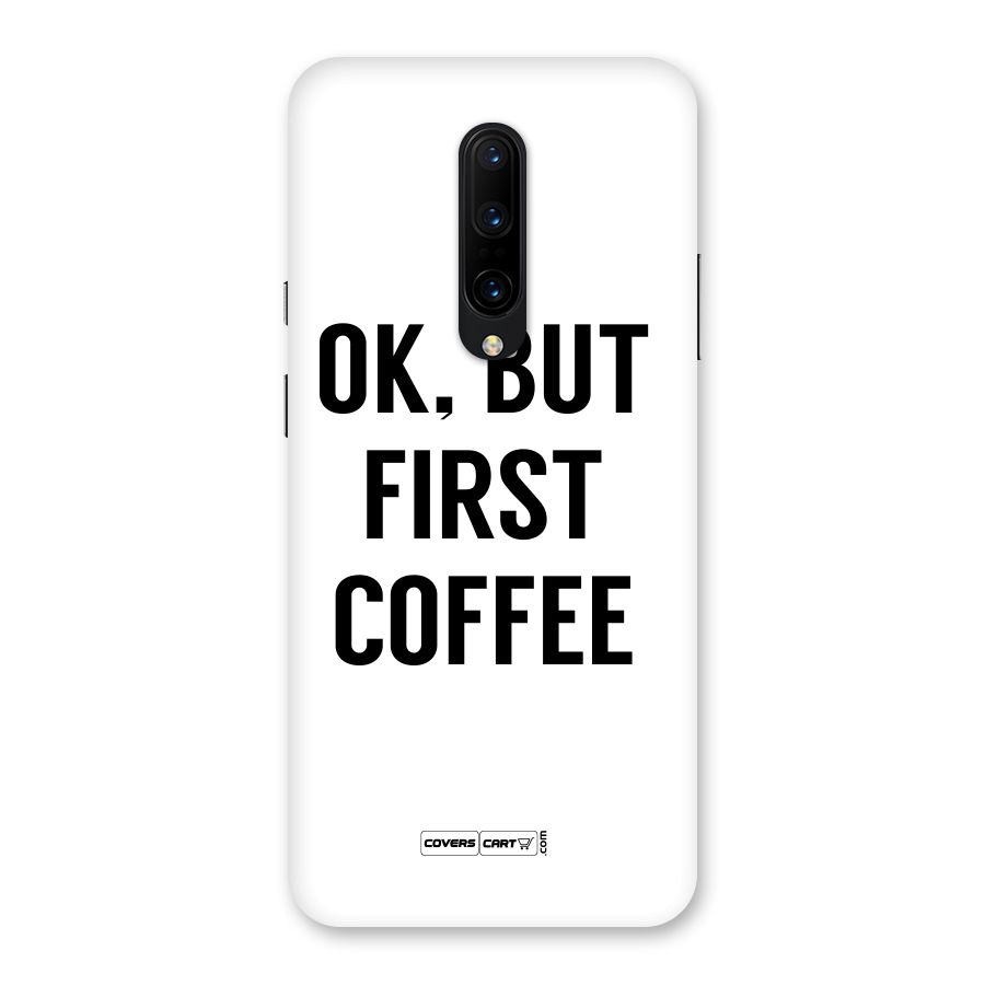 OK But First Coffee (White) Back Case for OnePlus 7 Pro