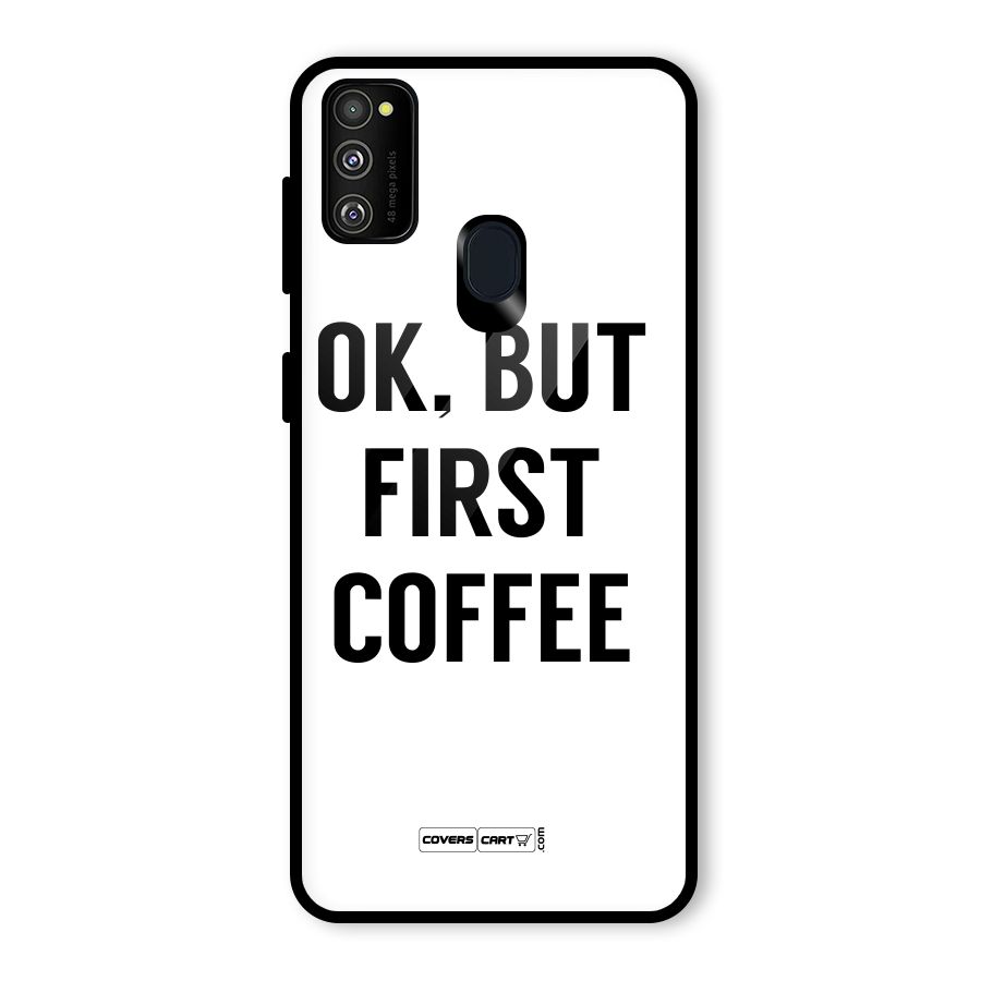 OK But First Coffee (White) Glass Back Case for Galaxy M30s