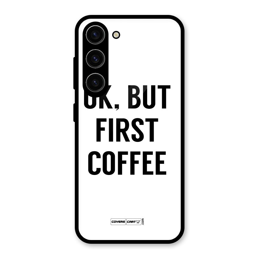 OK But First Coffee (White) Glass Back Case for Galaxy S23