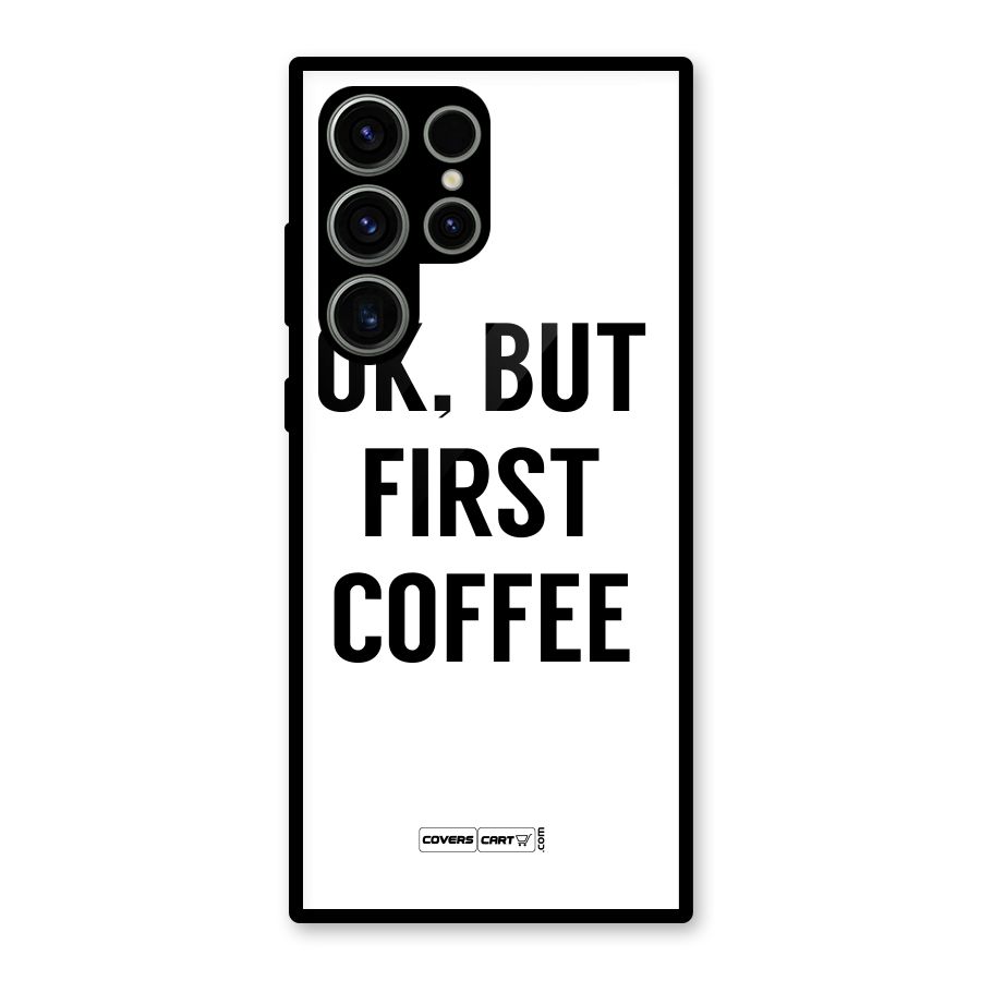OK But First Coffee (White) Glass Back Case for Galaxy S23 Ultra