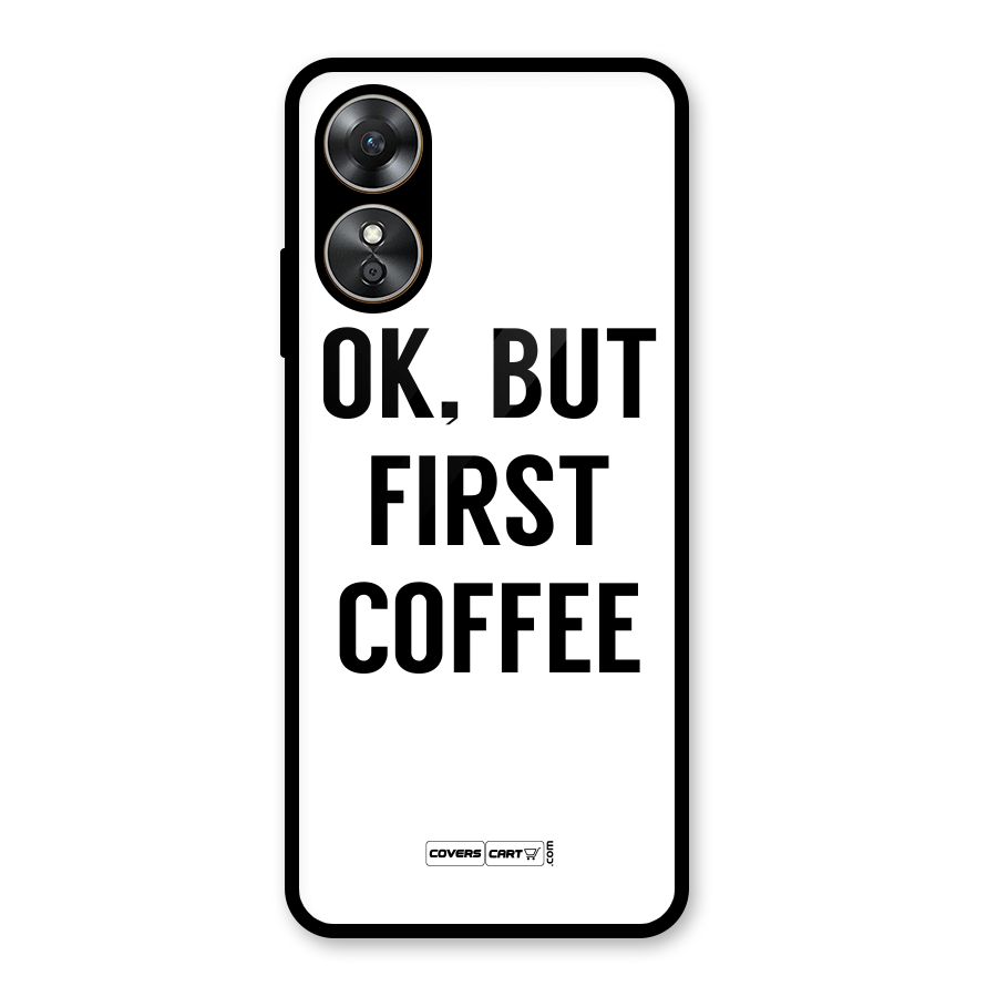 OK But First Coffee (White) Glass Back Case for Oppo A17