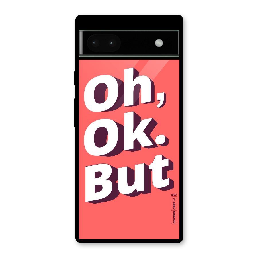 Oh Ok But Glass Back Case for Google Pixel 6a