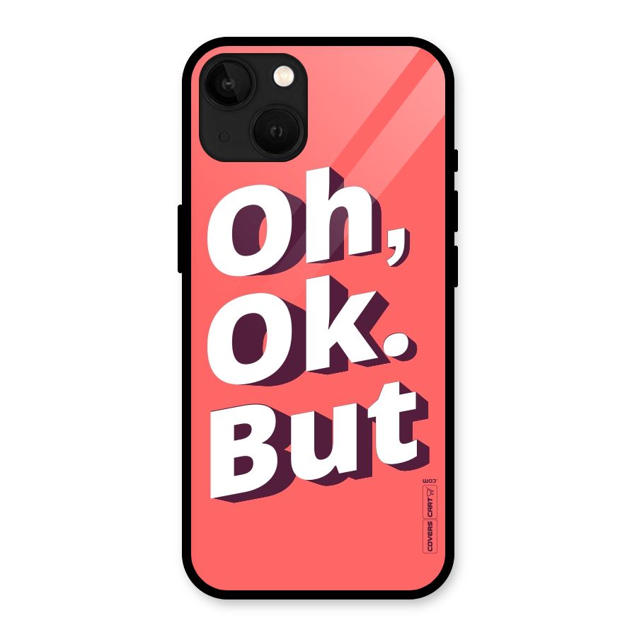 Oh Ok But Glass Back Case for iPhone 13