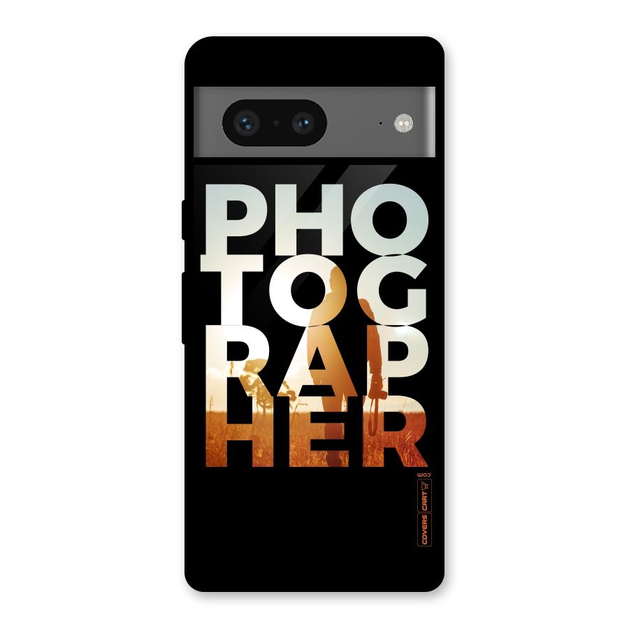 Photographer Typography Glass Back Case for Google Pixel 7