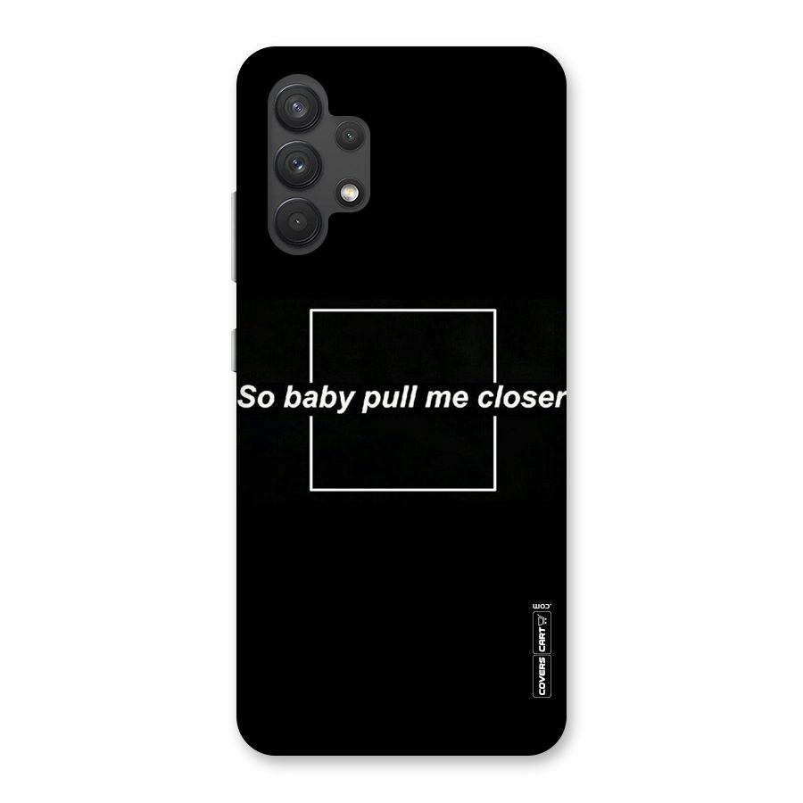 Pull Me Closer Back Case for Galaxy A32