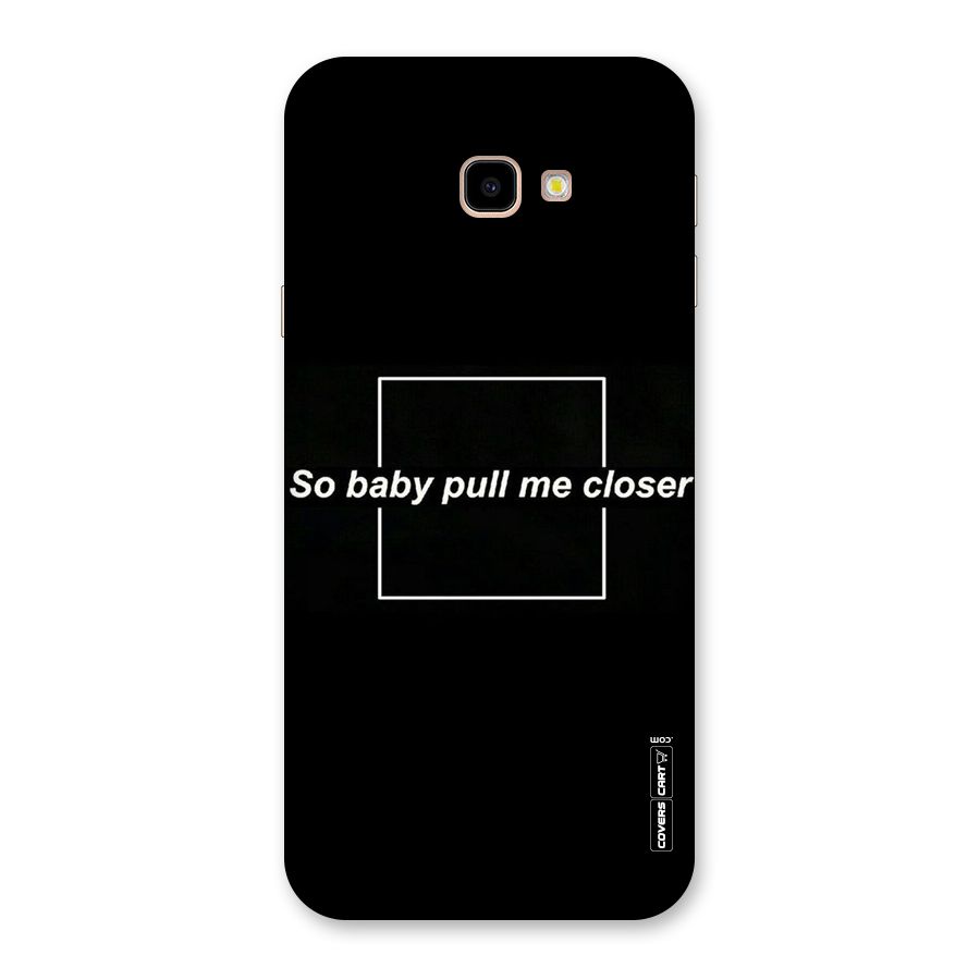 Pull Me Closer Back Case for Galaxy J4 Plus