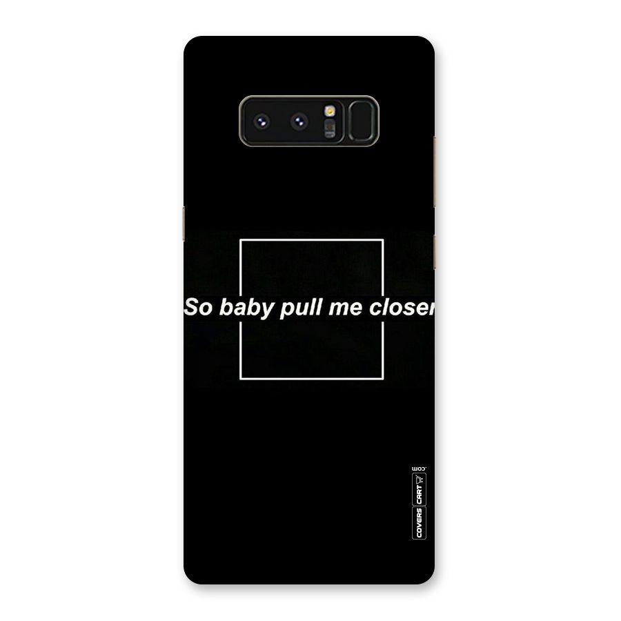 Pull Me Closer Back Case for Galaxy Note 8