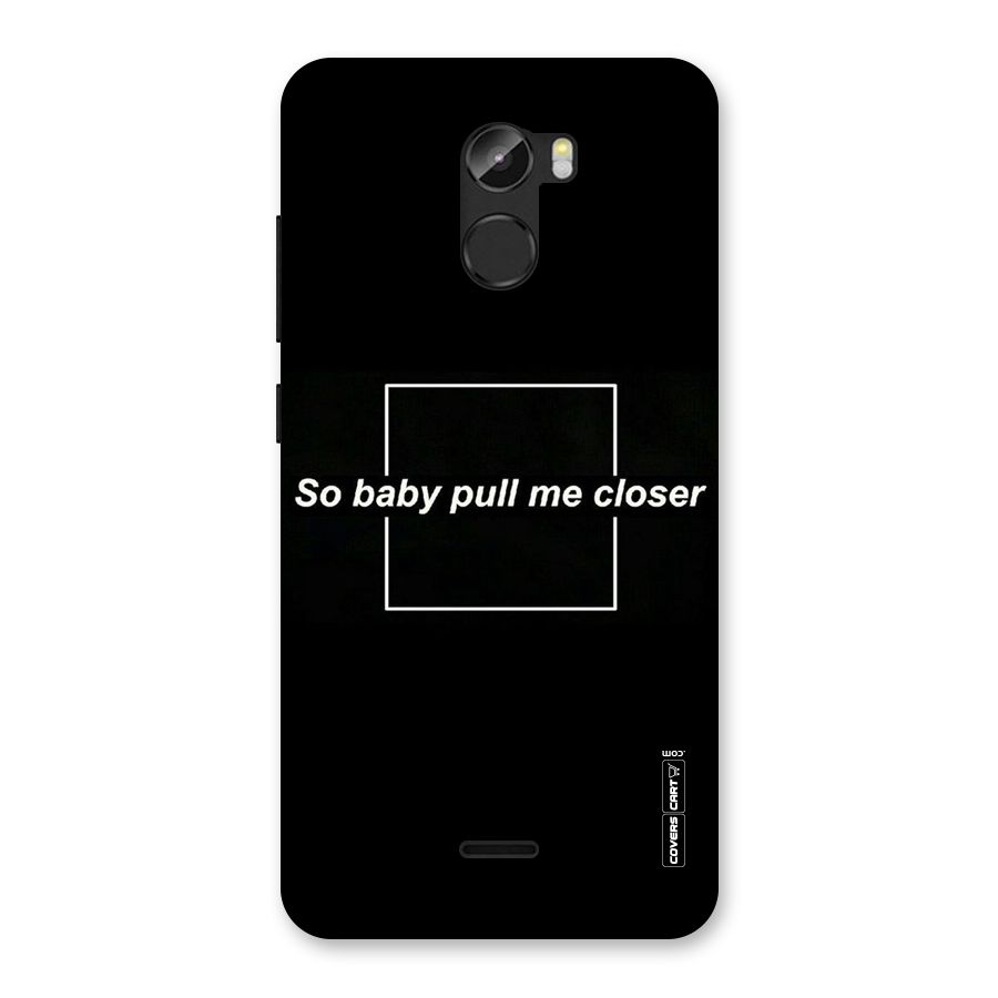 Pull Me Closer Back Case for Gionee X1