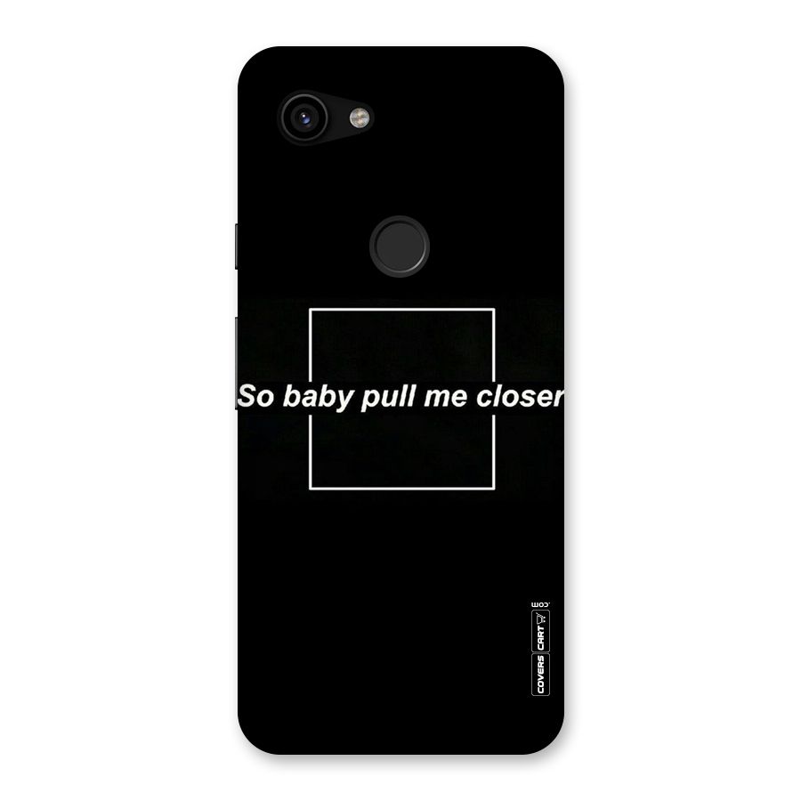 Pull Me Closer Back Case for Google Pixel 3a