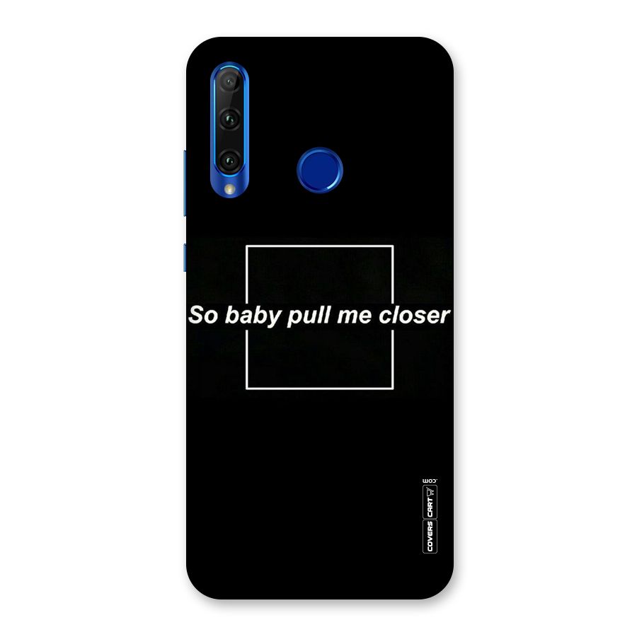 Pull Me Closer Back Case for Honor 20i