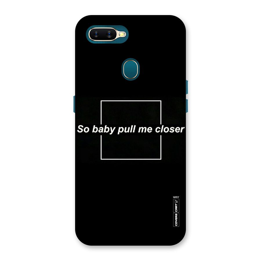 Pull Me Closer Back Case for Oppo A11k