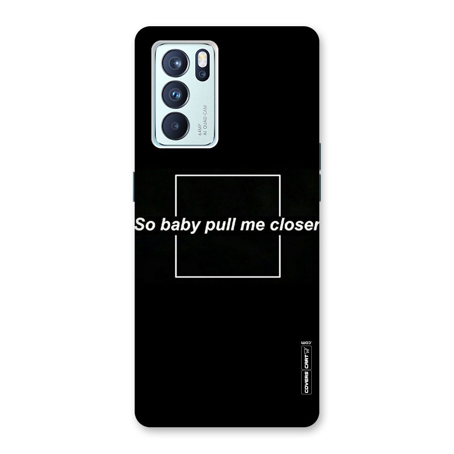 Pull Me Closer Back Case for Oppo Reno6 Pro 5G