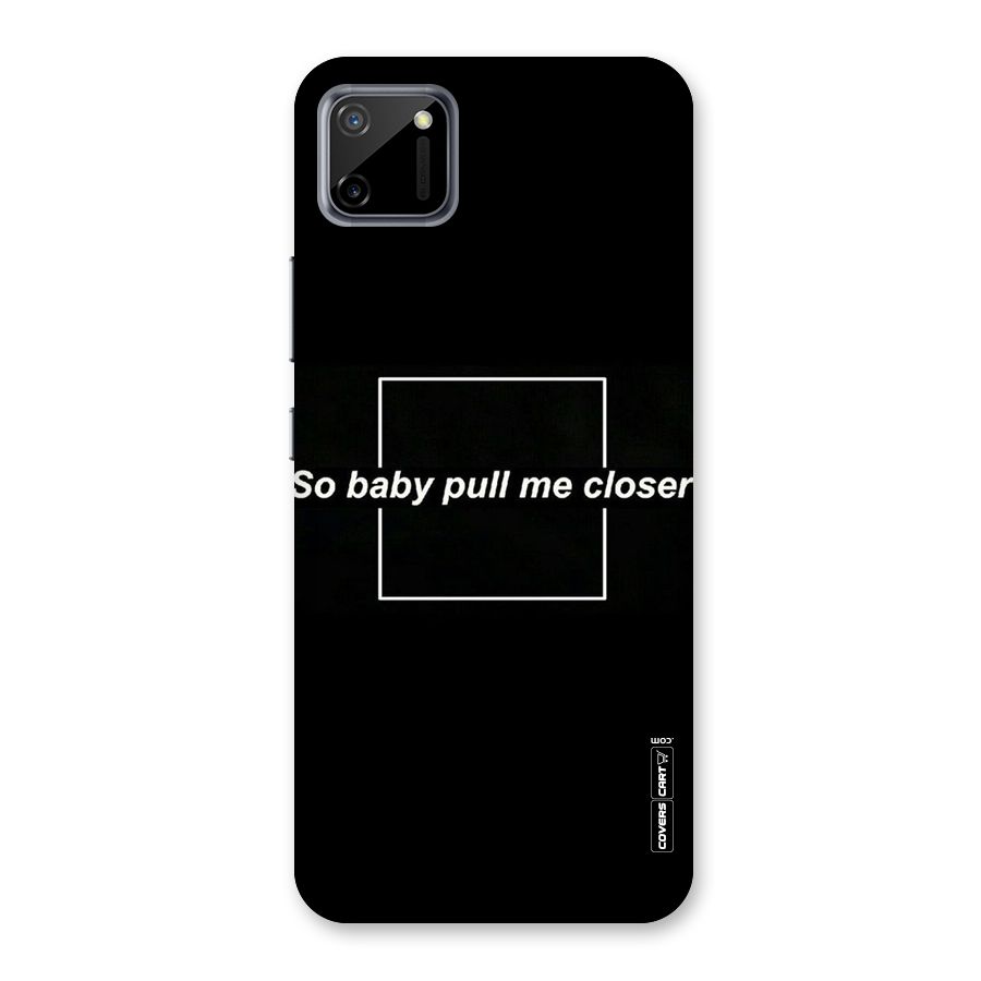 Pull Me Closer Back Case for Realme C11