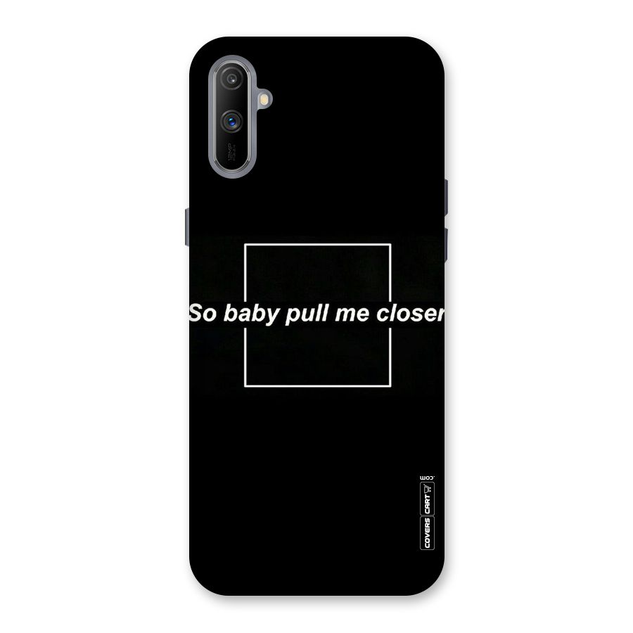 Pull Me Closer Back Case for Realme C3