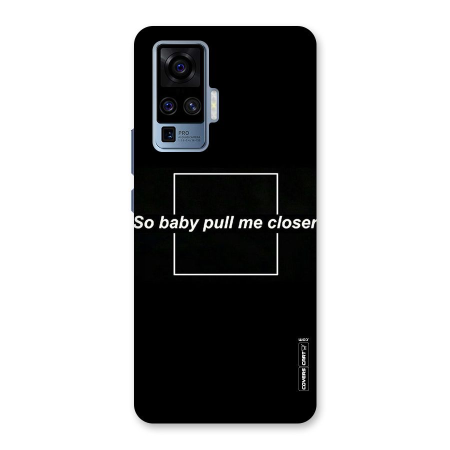Pull Me Closer Back Case for Vivo X50 Pro