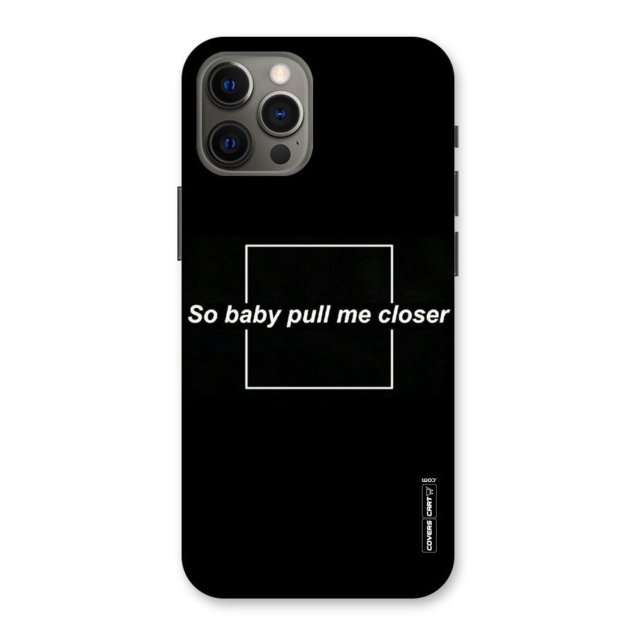 Pull Me Closer Back Case for iPhone 12 Pro Max