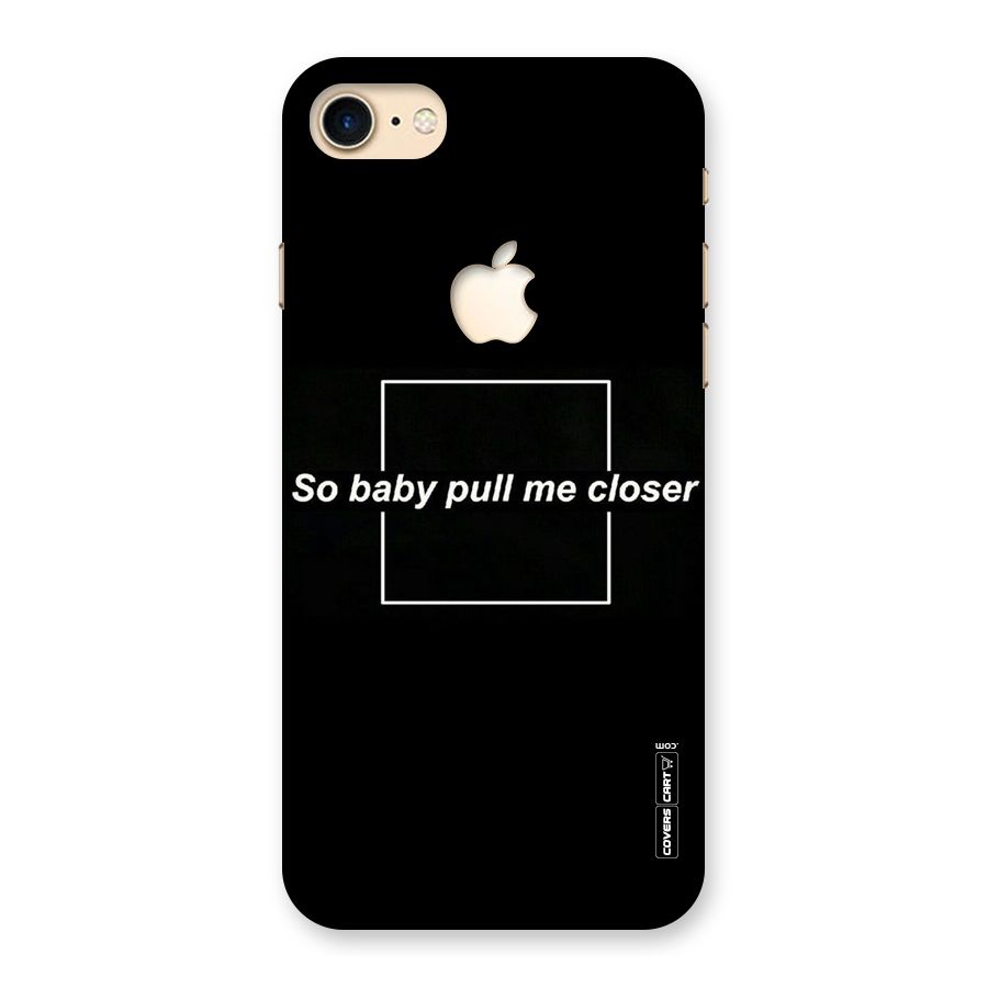Pull Me Closer Back Case for iPhone 7 Apple Cut