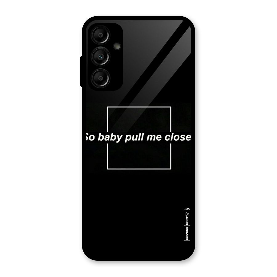 Pull Me Closer Glass Back Case for Galaxy A14 5G