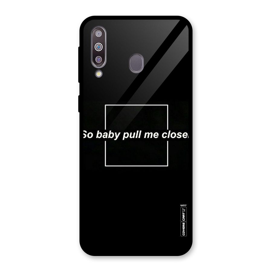 Pull Me Closer Glass Back Case for Galaxy M30