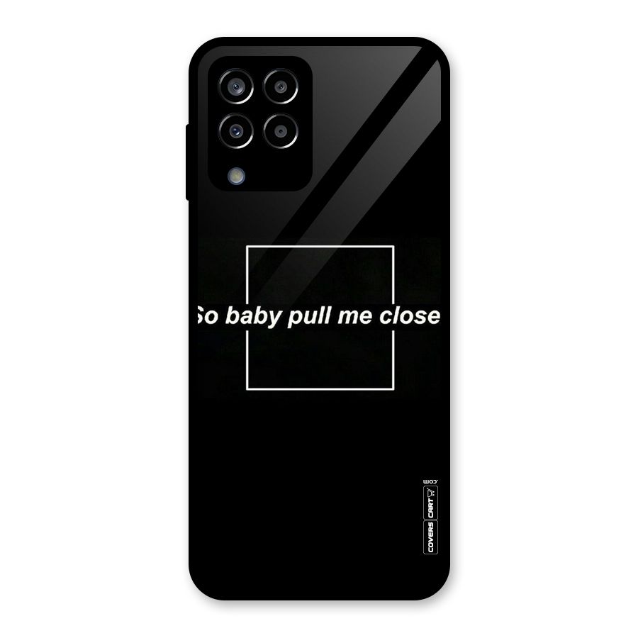 Pull Me Closer Glass Back Case for Galaxy M33