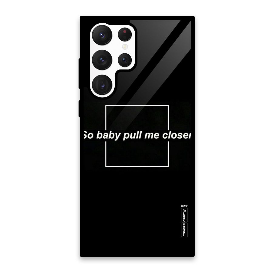 Pull Me Closer Glass Back Case for Galaxy S22 Ultra 5G