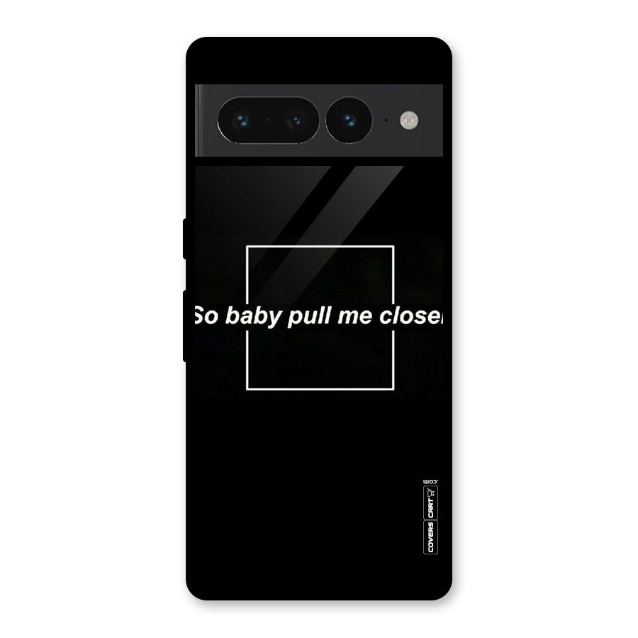 Pull Me Closer Glass Back Case for Google Pixel 7 Pro