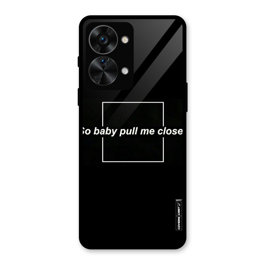 Pull Me Closer Glass Back Case for OnePlus Nord 2T